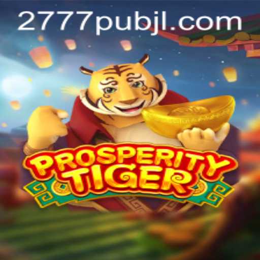 Exploring the Exciting World of ProsperityTiger and the Allure of 777pub